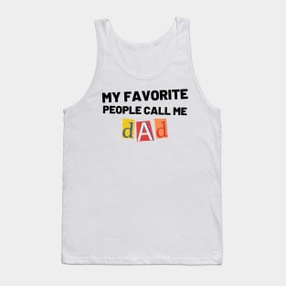 My Favorite People Call Me Dad. Funny Dad Design for Fathers Day Tank Top